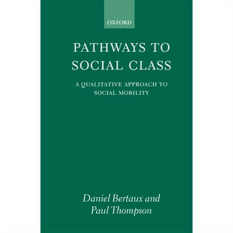 Pathways to Social Class: A Qualitative Approach to Social Mobility