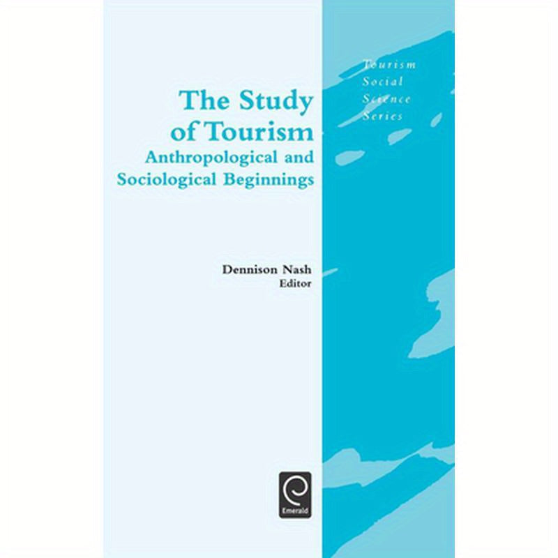 The Study of Tourism: Anthropological and Sociological Beginnings