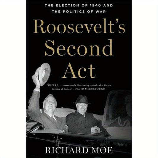 Roosevelt's Second ACT: The Election of 1940 and the Politics of War