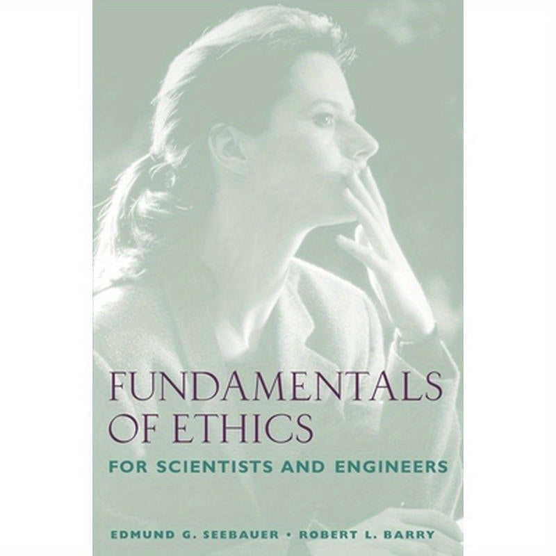 Fundamentals of Ethics for Scientists and Engineers