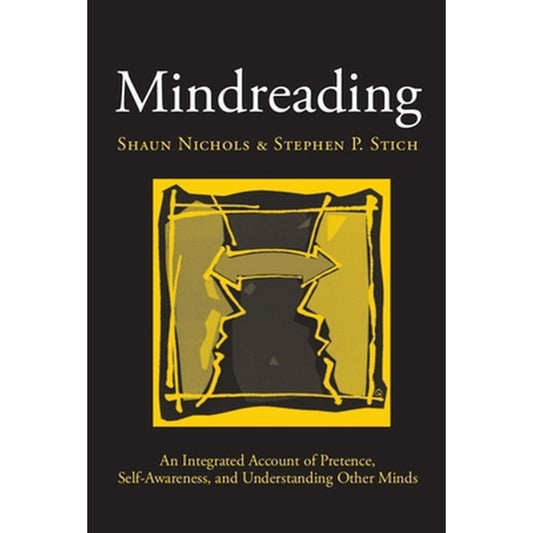 Mindreading: An Integrated Account of Pretence, Self-Awareness, and Understanding Other Minds