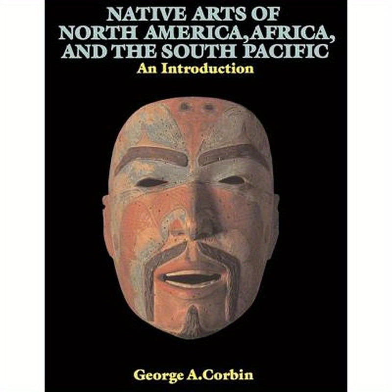 Native Arts Of North America, Africa, And The South Pacific: An Introduction
