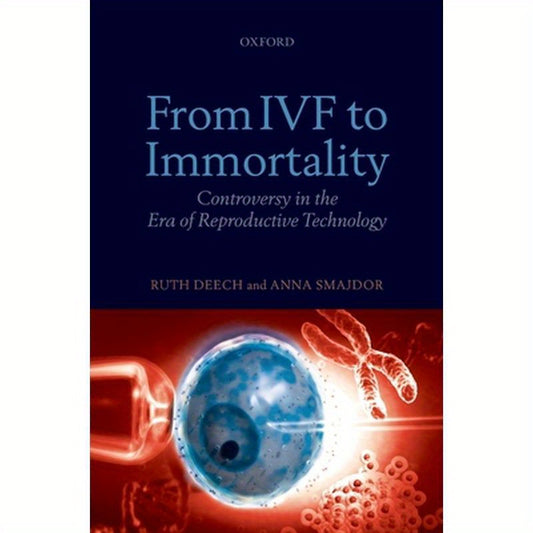 From IVF to Immortality: Controversy in the Era of Reproductive Technology