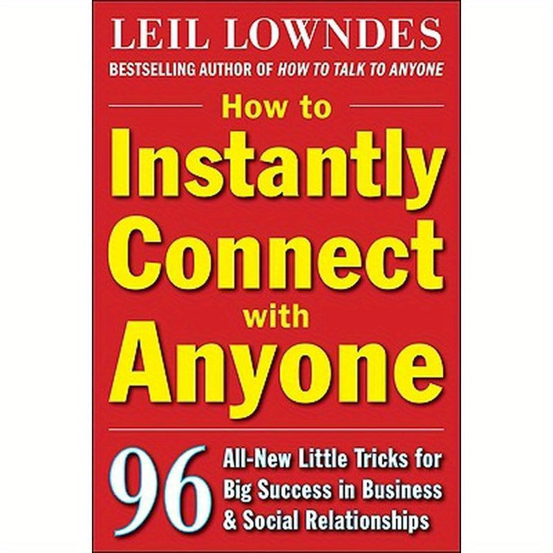 How to Instantly Connect with Anyone: 96 All-New Little Tricks for Big Success in Relationships