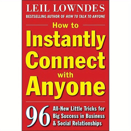 How to Instantly Connect with Anyone: 96 All-New Little Tricks for Big Success in Relationships