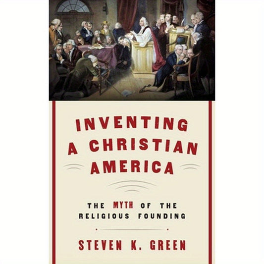 Inventing a Christian America: The Myth of the Religious Founding