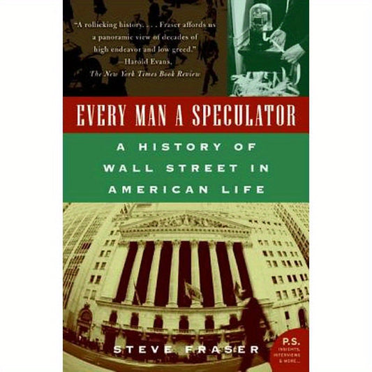 Every Man a Speculator: A History of Wall Street in American Life