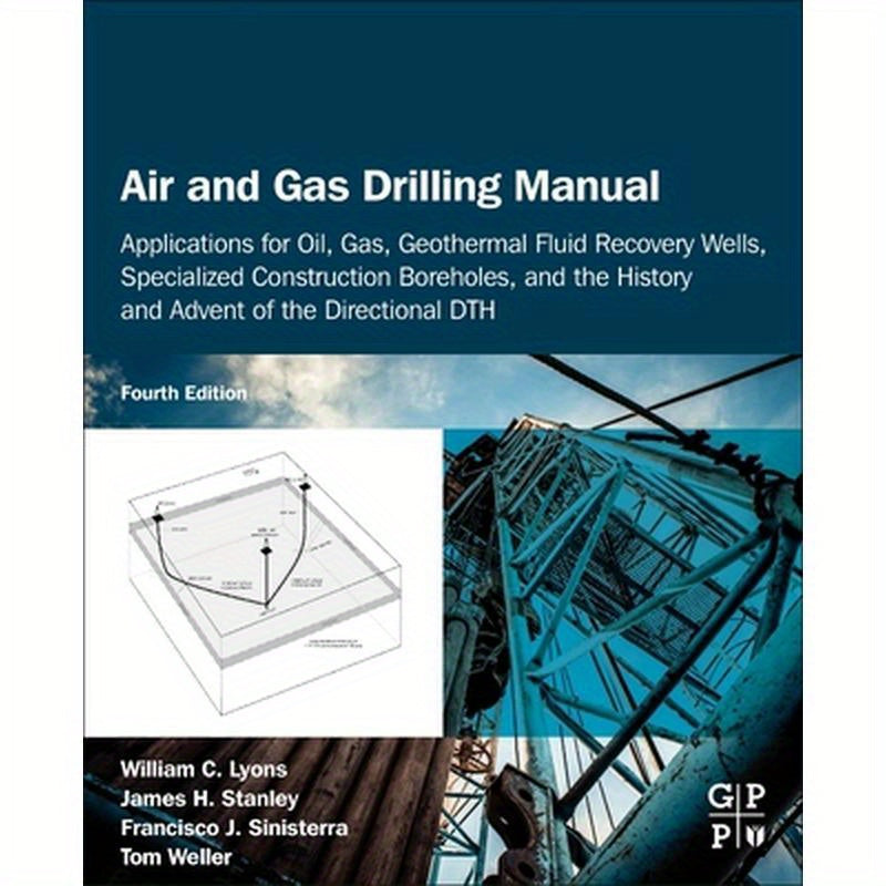 Air and Gas Drilling Manual: Applications for Oil, Gas, Geothermal Fluid Recovery Wells, Specialized Construction Boreholes, and the History and Adven