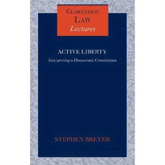 Active Liberty: Interpreting a Democratic Constitution