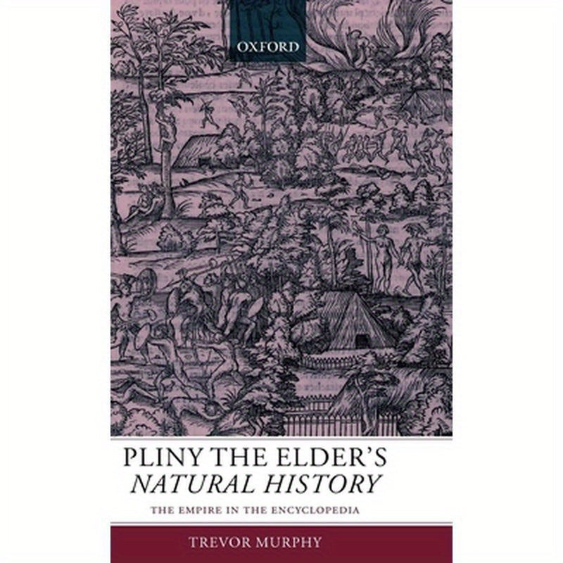 Pliny the Elder's Natural History: The Empire in the Encyclopedia