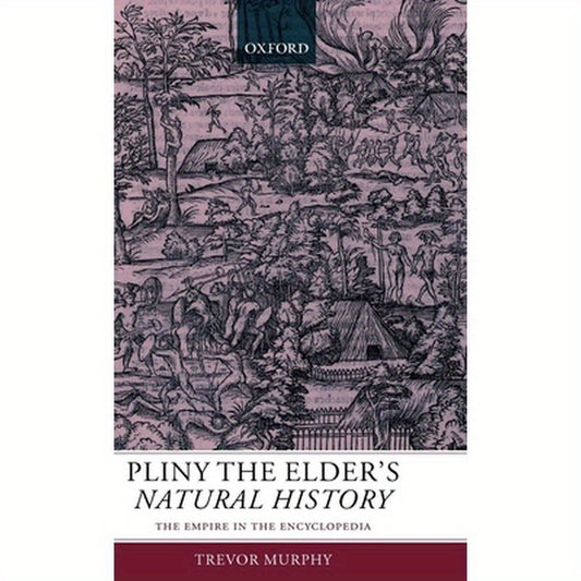 Pliny the Elder's Natural History: The Empire in the Encyclopedia