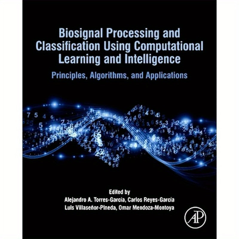 Biosignal Processing and Classification Using Computational Learning and Intelligence: Principles, Algorithms, and Applications