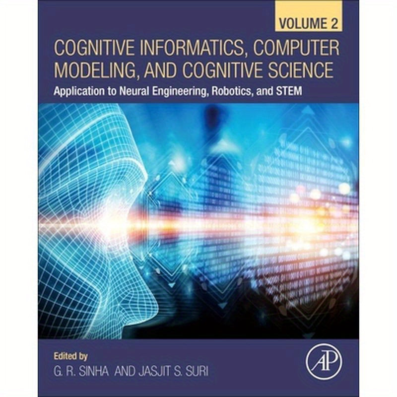 Cognitive Informatics, Computer Modelling, and Cognitive Science: Volume 2: Application to Neural Engineering, Robotics, and Stem