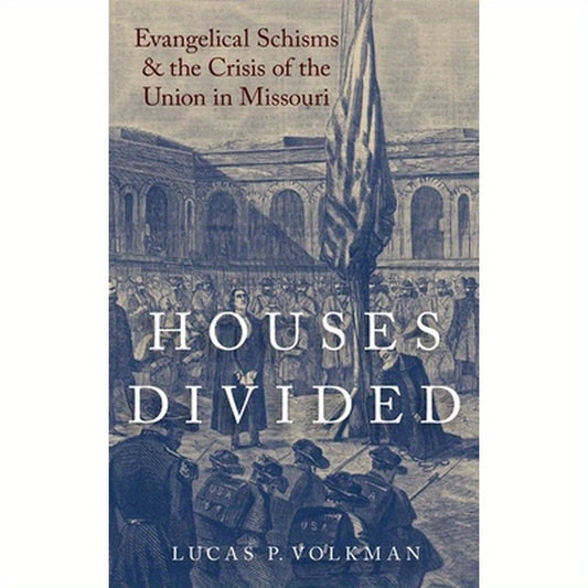 Houses Divided: Evangelical Schisms and the Crisis of the Union in Missouri