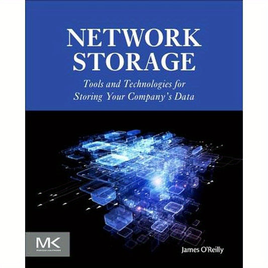 Network Storage: Tools and Technologies for Storing Your Company's Data