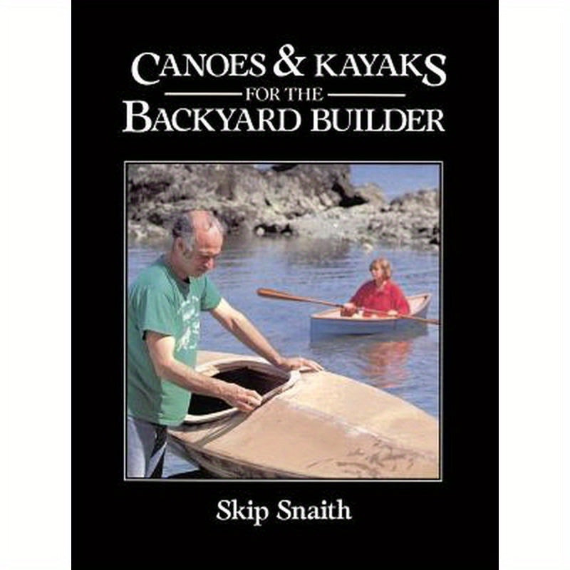 Canoes and Kayaks for the Backyard Builder