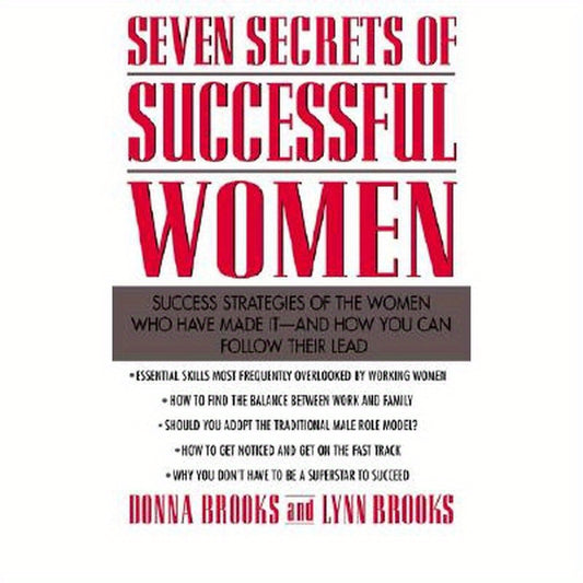 Seven Secrets of Successful Women: Success Strategies of the Women Who Have Made It - And How You Can Follow Their Lead