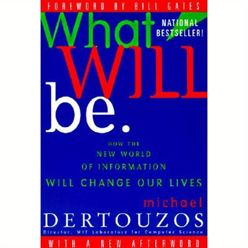 What Will Be: How the New World of Information Will Change Our Lives