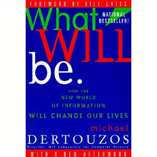 What Will Be: How the New World of Information Will Change Our Lives
