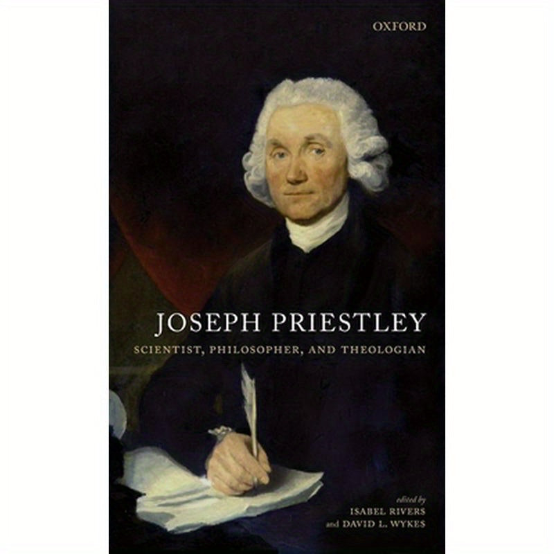Joseph Priestley, Scientist, Philosopher, and Theologian