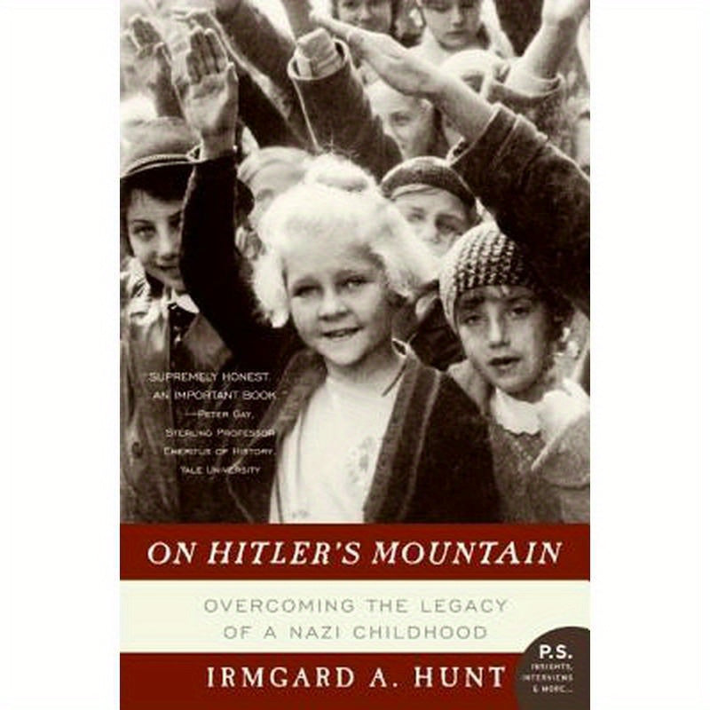 On Hitler's Mountain: Overcoming the Legacy of a Nazi Childhood