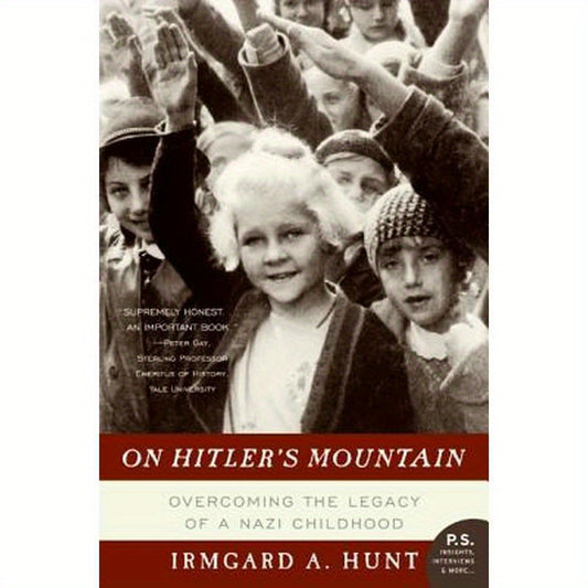 On Hitler's Mountain: Overcoming the Legacy of a Nazi Childhood