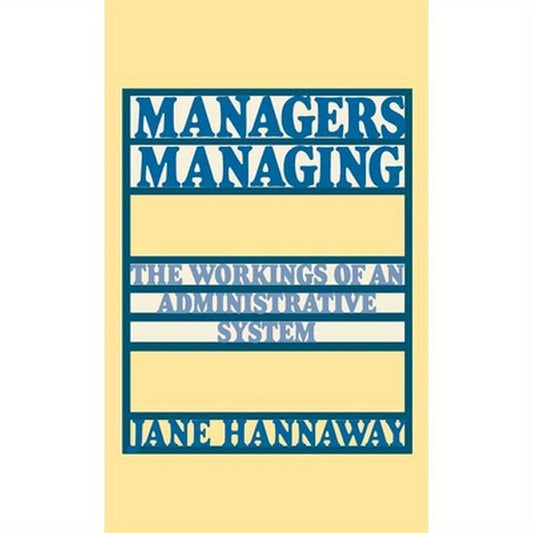 Managers Managing: The Workings of an Administrative System