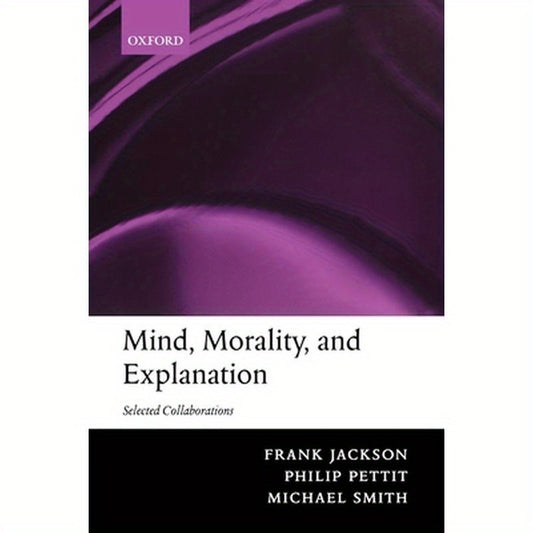 Mind, Morality, and Explanation: Selected Collaborations