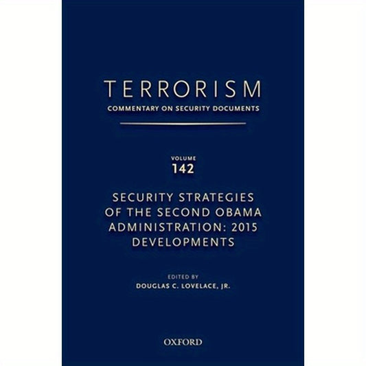 Terrorism: Commentary on Security Documents Volume 142: Security Strategies of the Second Obama Administration: 2015 Developments
