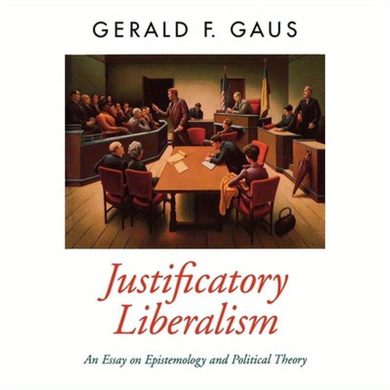 Justificatory Liberalism: An Essay on Epistemology and Political Theory
