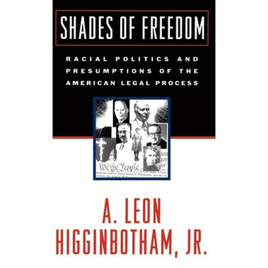 Shades of Freedom: Racial Politics and Presumptions of the American Legal Process Race and the American Legal Process, Volume II
