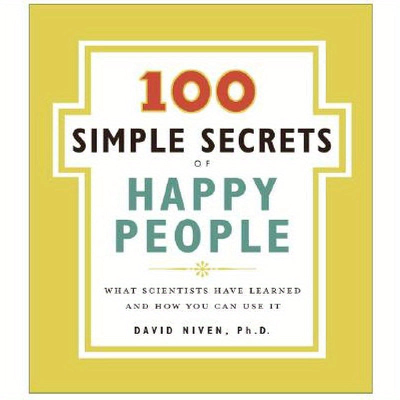 100 Simple Secrets of Happy People: What Scientists Have Learned and How You Can Use It