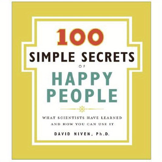 100 Simple Secrets of Happy People: What Scientists Have Learned and How You Can Use It