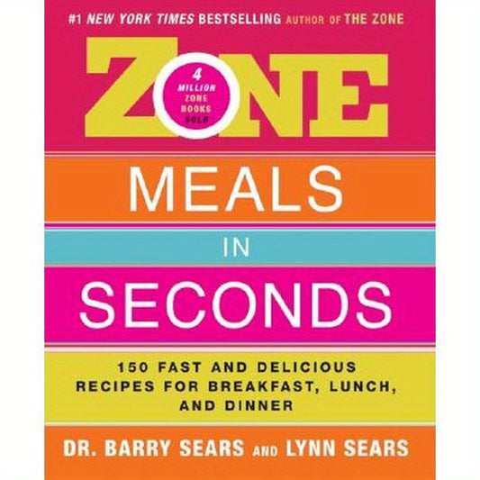 Zone Meals in Seconds: 150 Fast and Delicious Recipes for Breakfast, Lunch, and Dinner