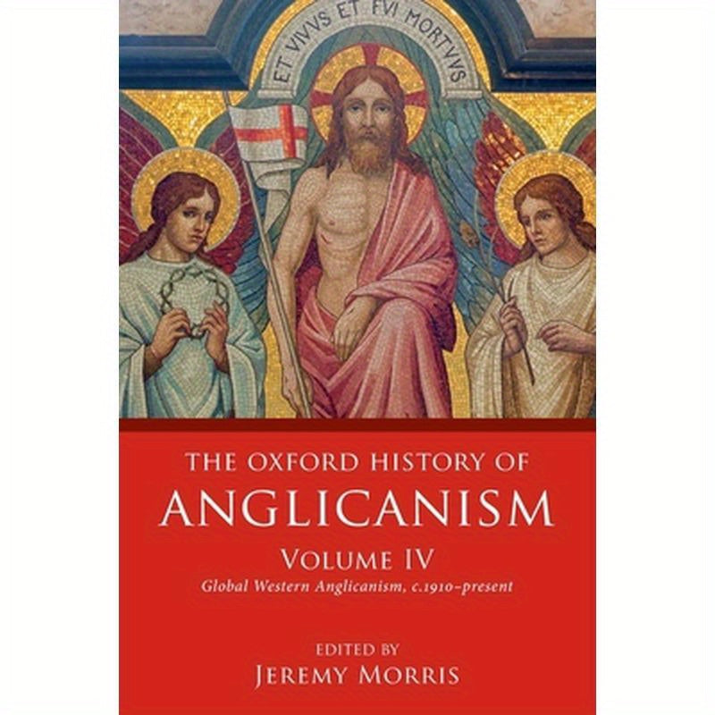Oxford History of Anglicanism, Volume IV: Global Western Anglicanism, C. 1910-Present