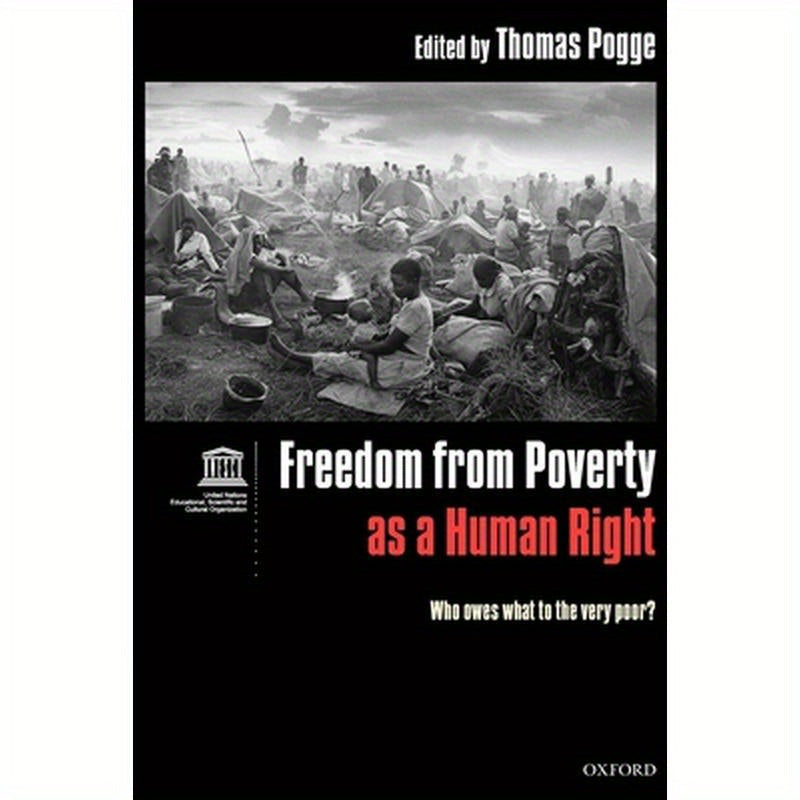Freedom from Poverty as a Human Right: Who Owes What to the Very Poor?