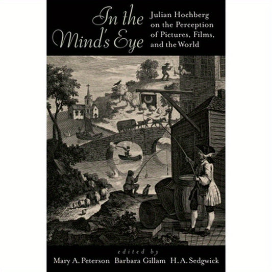 In the Mind's Eye: Julian Hochberg on the Perception of Pictures, Films, and the World