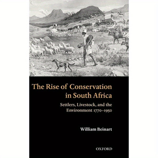 The Rise of Conservation in South Africa: Settlers, Livestock, and the Environment 1770-1950