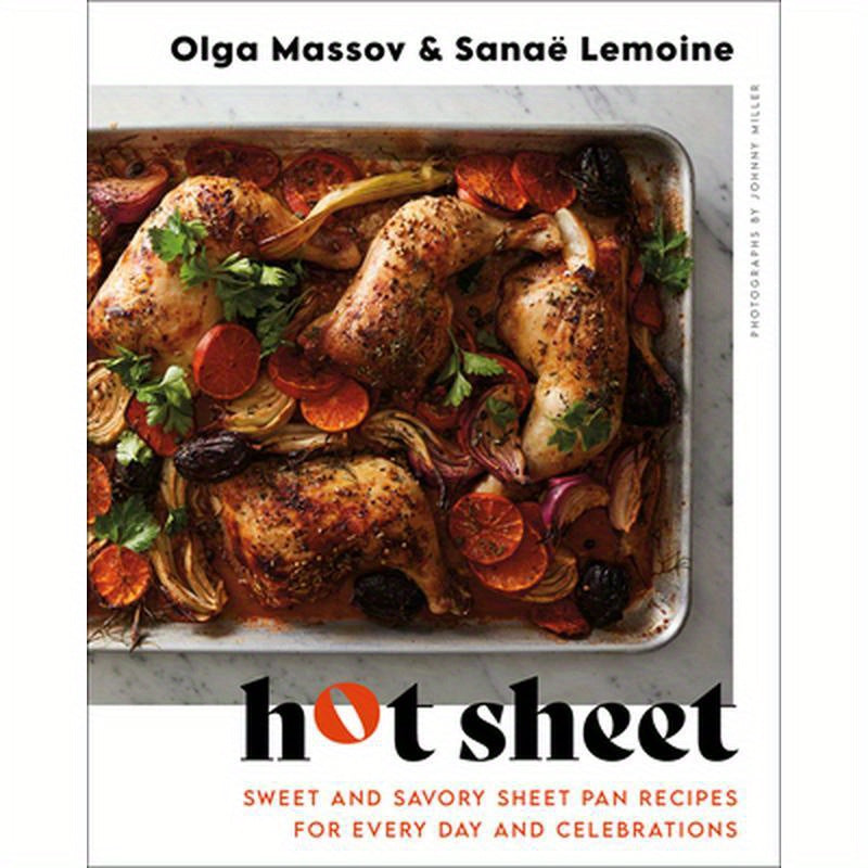Hot Sheet: Sweet and Savory Sheet Pan Recipes for Every Day and Celebrations