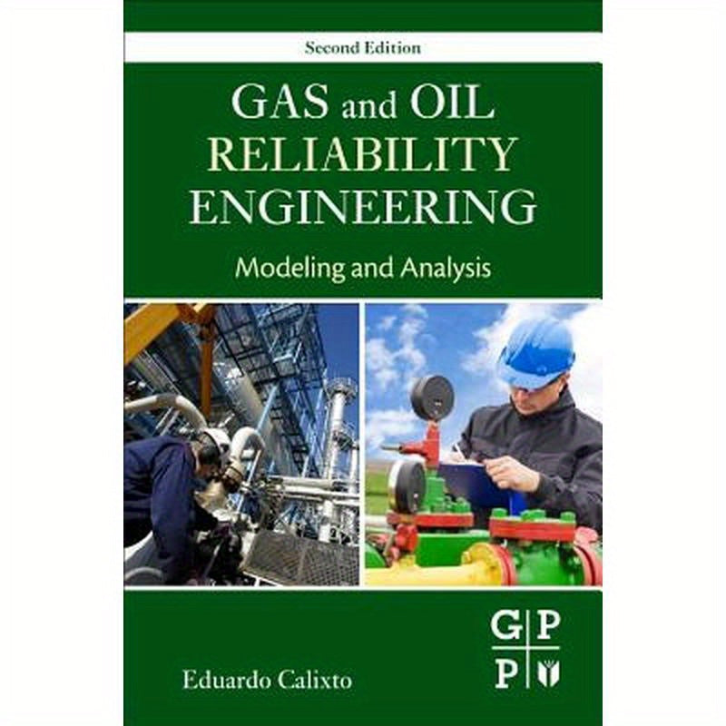 Gas and Oil Reliability Engineering: Modeling and Analysis