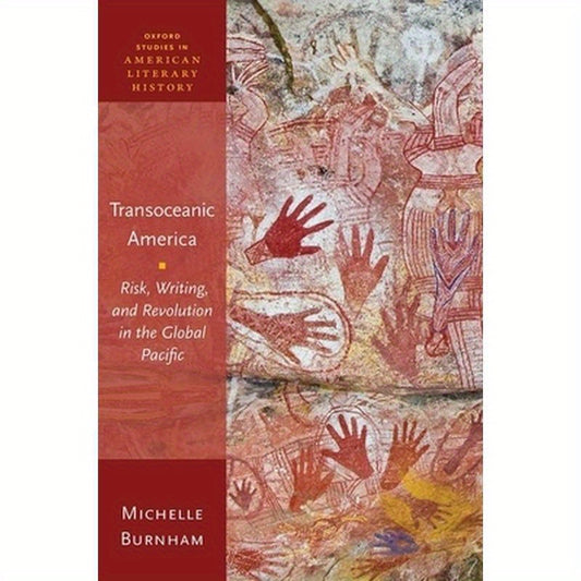 Transoceanic America: Risk, Writing, and Revolution in the Global Pacific