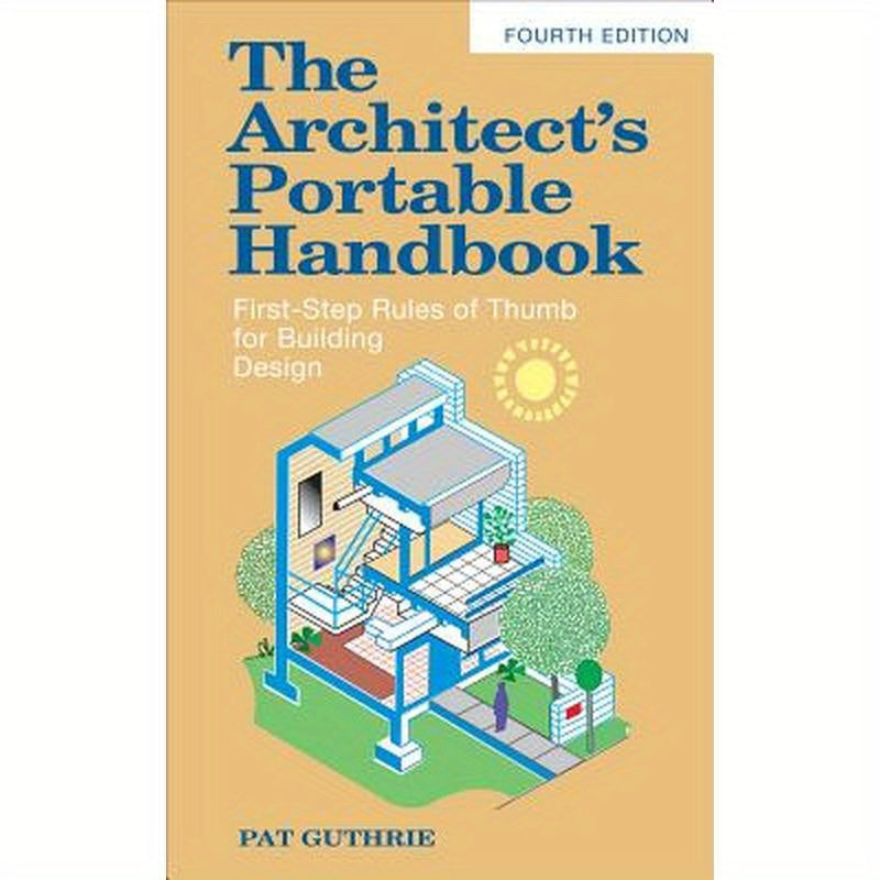 The Architect's Portable Handbook: First-Step Rules of Thumb for Building Design 4/E