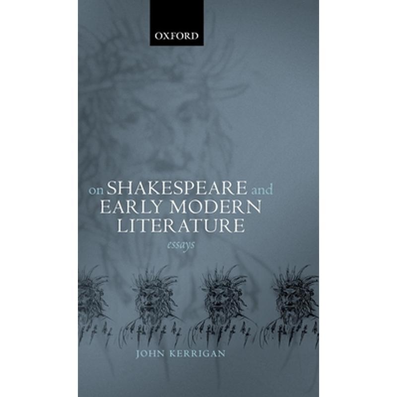 On Shakespeare and Early Modern Literature: Essays