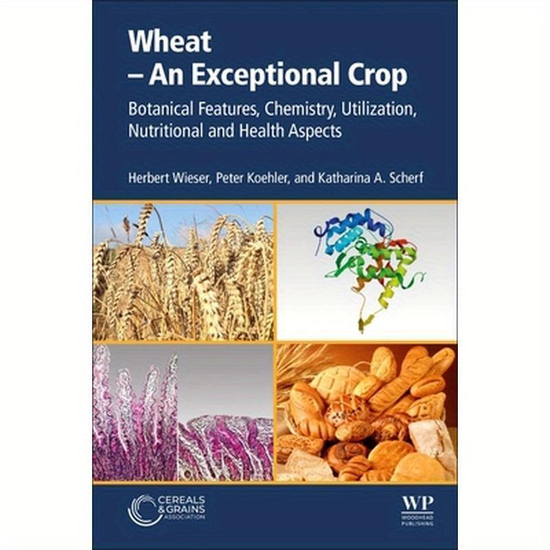 Wheat - An Exceptional Crop: Botanical Features, Chemistry, Utilization, Nutritional and Health Aspects