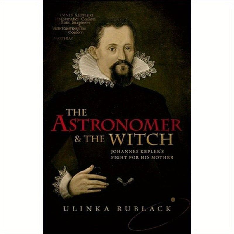 Astronomer & the Witch: Johannes Kepler's Fight for His Mother