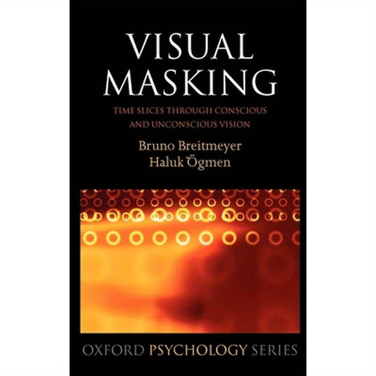 Visual Masking: Time Slices Through Conscious and Unconscious Vision