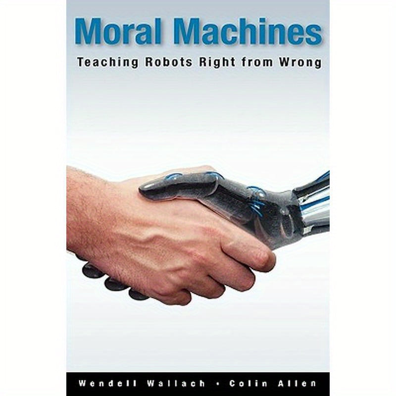 Moral Machines: Teaching Robots Right from Wrong