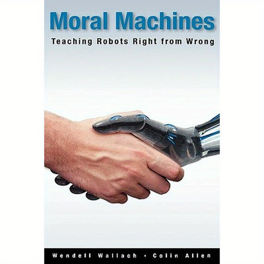 Moral Machines: Teaching Robots Right from Wrong