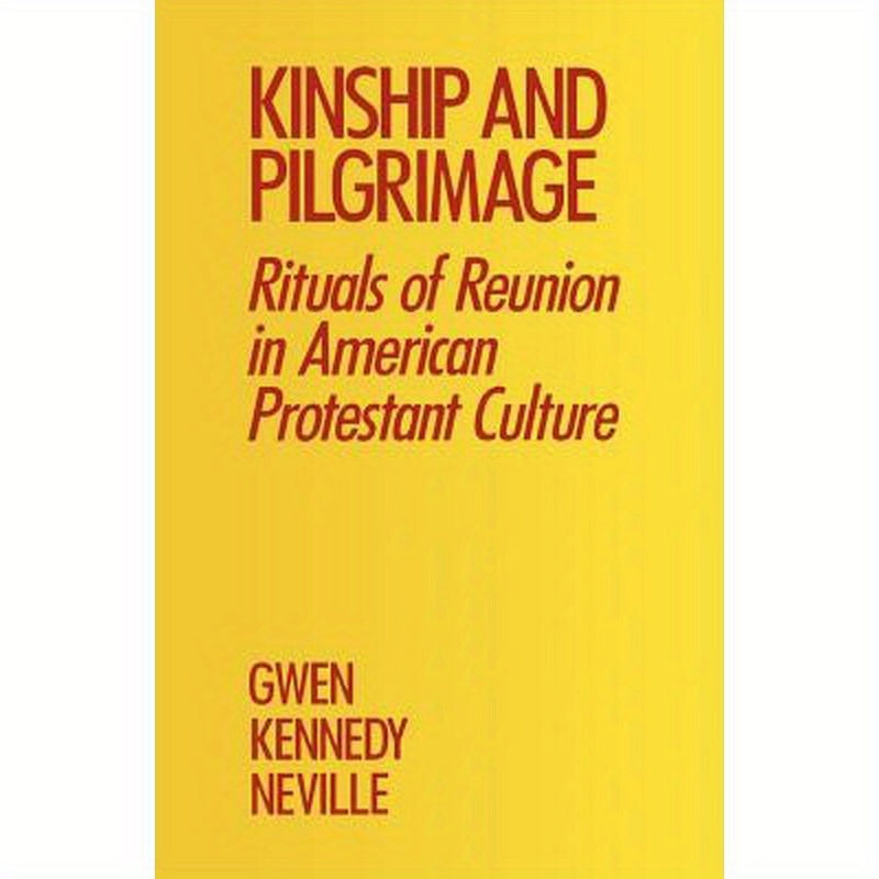 Kinship and Pilgrimage: Rituals of Reunion in American Protestant Culture
