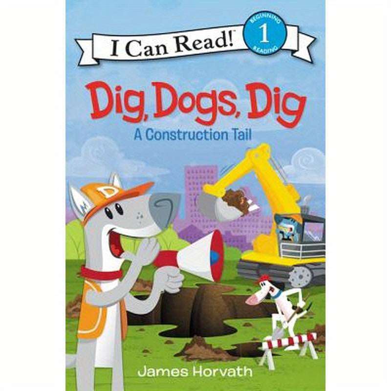 Dig, Dogs, Dig: A Construction Tail